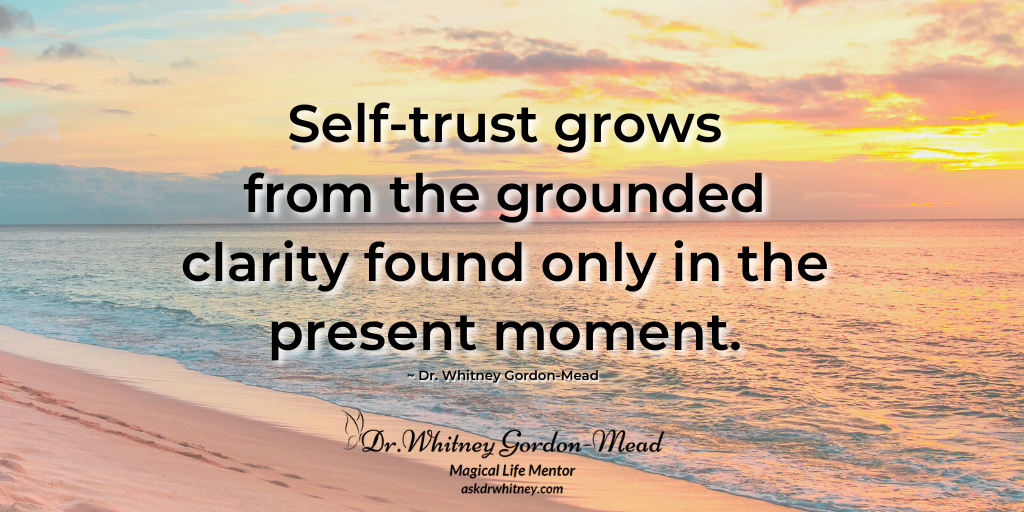 The Gentle Art Of Self-Trust: Release Past And Future To Be Here Now